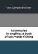 Adventures in angling; a book of salt water fishing, Van Campen Heilner 