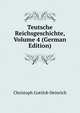 Teutsche Reichsgeschichte, Volume 4 (German Edition), Christoph Gottlob Heinrich 