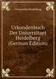 Urkundenbuch Der Universitaet Heidelberg (German Edition), Universitat Heidelberg 