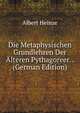 Die Metaphysischen Grundlehren Der Alteren Pythagoreer. . (German Edition), Albert Heinze 