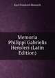 Memoria Philippi Gabrielis Hensleri (Latin Edition), Karl Friedrich Heinrich 