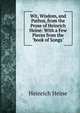 Wit, Wisdom, and Pathos, from the Prose of Heinrich Heine: With a Few Pieces from the "book of Songs", Heinrich Heine 