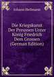 Die Kriegskunst Der Preussen Unter Konig Friedrich Dem Grossen (German Edition), Johann Heilmann 