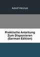 Praktische Anleitung Zum Disponieren (German Edition), Adolf Heinze 