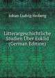 Litterargeschichtliche Studien Uber Euklid (German Edition), Johan Ludvig Heiberg 