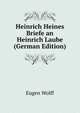 Heinrich Heines Briefe an Heinrich Laube (German Edition), Eugen Wolff 