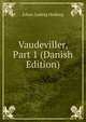 Vaudeviller, Part 1 (Danish Edition), Johan Ludvig Heiberg 