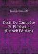 Droit De Conquete Et Plebiscite (French Edition), Jean Heimweh 