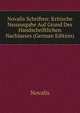Novalis Schriften: Kritische Neuausgabe Auf Grund Des Handschriftlichen Nachlasses (German Edition), Novalis 