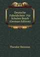Deutsche Fabeldichter: Fur Schulen Bearb (German Edition), Theodor Heinsius 