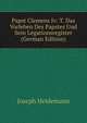 Papst Clemens Iv: T. Das Vorleben Des Papstes Und Sein Legationsregister (German Edition), Joseph Heidemann 