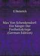 Max Von Schenkendorf: Ein Sanger Der Freiheitskriege (German Edition), E Heinrich 