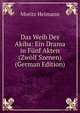 Das Weib Des Akiba: Ein Drama in Funf Akten (Zwolf Szenen) (German Edition), Moritz Heimann 