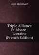 Triple Alliance Et Alsace-Lorraine (French Edition), Jean Heimweh 