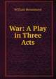 War: A Play in Three Acts, William Heinemann 