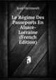 Le Regime Des Passeports En Alsace-Lorraine (French Edition), Jean Heimweh 
