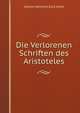 Die Verlorenen Schriften Des Aristoteles (German Edition), Johann Heinrich Emil Heitz 