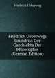 Friedrich Ueberwegs Grundriss Der Geschichte Der Philosophie (German Edition), Friedrich Ueberweg 