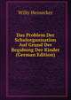 Das Problem Der Schulorganisation Auf Grund Der Begabung Der Kinder (German Edition), Willy Heinecker 
