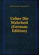 Ueber Die Wahrheit (German Edition), Johann Christian August Heinroth 