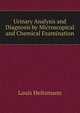 Urinary Analysis and Diagnosis by Microscopical and Chemical Examination, Louis Heitzmann 