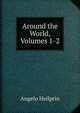 Around the World, Volumes 1-2, Heilprin, Angelo 