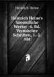 Heinrich Heine's S?mmtliche Werke: -6. Bd. Vermischte Schriften, 1.-2. Abt, Heinrich Heine 