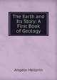 The Earth and Its Story: A First Book of Geology, Heilprin, Angelo 