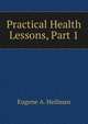 Practical Health Lessons, Part 1, Eugene A. Heilman 