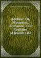 Adeline: Or, Mysteries, Romance, and Realities of Jewish Life, Osborn W. Trenery Heighway 
