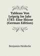 Tableau Von Leipzig Im Jahr 1783: Eine Skizze (German Edition), Benjamin Heidecke 