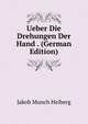 Ueber Die Drehungen Der Hand . (German Edition), Jakob Munch Heiberg 