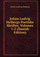 Johan Ludvig Heibergs Poetiske Skrifter, Volumes 1-2 (Danish Edition), Johan Ludvig Heiberg 
