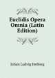 Euclidis Opera Omnia (Latin Edition), Johan Ludvig Heiberg 