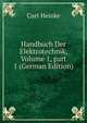 Handbuch Der Elektrotechnik, Volume 1, part 1 (German Edition), Curt Heinke 