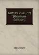 Gottes Zukunft (German Edition), Heinrich 