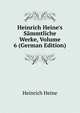 Heinrich Heine's S?mmtliche Werke, Volume 6 (German Edition), Heinrich Heine 