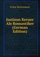 Justinus Kerner Als Romantiker (German Edition), Franz Heinzmann 