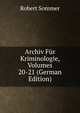 Archiv Fur Kriminologie, Volumes 20-21 (German Edition), Robert Sommer 