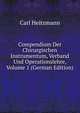 Compendium Der Chirurgischen Instrumentum, Verband Und Operationslehre, Volume 1 (German Edition), Carl Heitzmann 