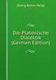 Die Platonische Dialektik (German Edition), Georg Anton Heigl 