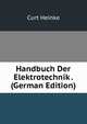 Handbuch Der Elektrotechnik . (German Edition), Curt Heinke 