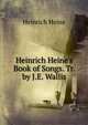Heinrich Heine's Book of Songs. Tr. by J.E. Wallis, Heinrich Heine 
