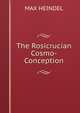 The Rosicrucian Cosmo-Conception, MAX HEINDEL 