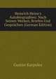 Heinrich Heine's Autobiographies: Nach Seinen Werken, Briefen Und Gespr?chen (German Edition), Gustav Karpeles 