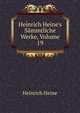 Heinrich Heine's S?mmtliche Werke, Volume 19, Heinrich Heine 