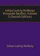Johan Ludvig Heibergs Prosaiske Skrifter, Volume 3 (Danish Edition), Johan Ludvig Heiberg 