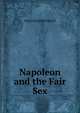 Napoleon and the Fair Sex, William Heinemann 