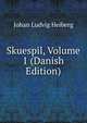 Skuespil, Volume 1 (Danish Edition), Johan Ludvig Heiberg 