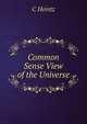 Common Sense View of the Universe, C Heintz 
